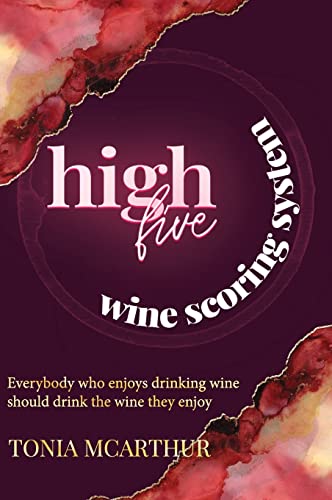 High Five Wine Scoring System: Everybody who enjoys drinking wine should drink the wine they enjoy