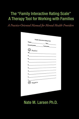 The Family Interactive Rating Scale A Therapy Tool for Working with Families: A Practice-Oriented Manual for Mental Health Providers