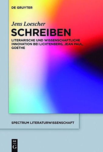 Schreiben: Literarische und wissenschaftliche Innovation bei Lichtenberg, Jean Paul, Goethe (spectrum Literaturwissenschaft / spectrum Literature, Band 45)