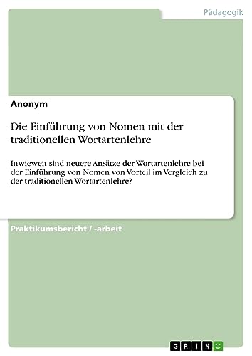 Die Einführung von Nomen mit der traditionellen Wortartenlehre: Inwieweit sind neuere Ansätze der Wortartenlehre bei der Einführung von Nomen von ... zu der traditionellen Wortartenlehre?