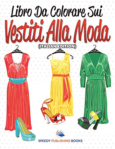 Libro Da Colorare Sui Vestiti Alla Moda: Libro Da Colorare (Italian Edition)