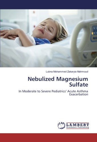 Nebulized Magnesium Sulfate: In Moderate to Severe Pediatrics’ Acute Asthma Exacerbation
