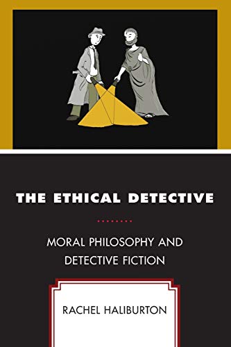 The Ethical Detective: Moral Philosophy and Detective Fiction