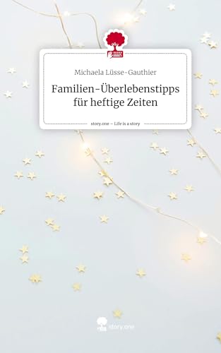 Familien-Überlebenstipps für heftige Zeiten. Life is a Story - story.one