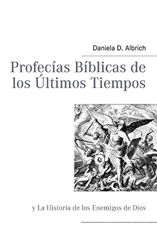 Profecías Bíblicas de los Ùltimos Tiempos: y La Historia de los Enemigos de Dios