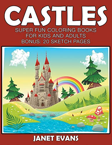 Castles: Super Fun Coloring Books For Kids And Adults (Bonus: 20 Sketch Pages)