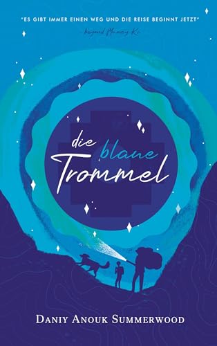Die blaue Trommel: Es gibt immer einen Weg und die Reise beginnt jetzt - beyond Munay Ki