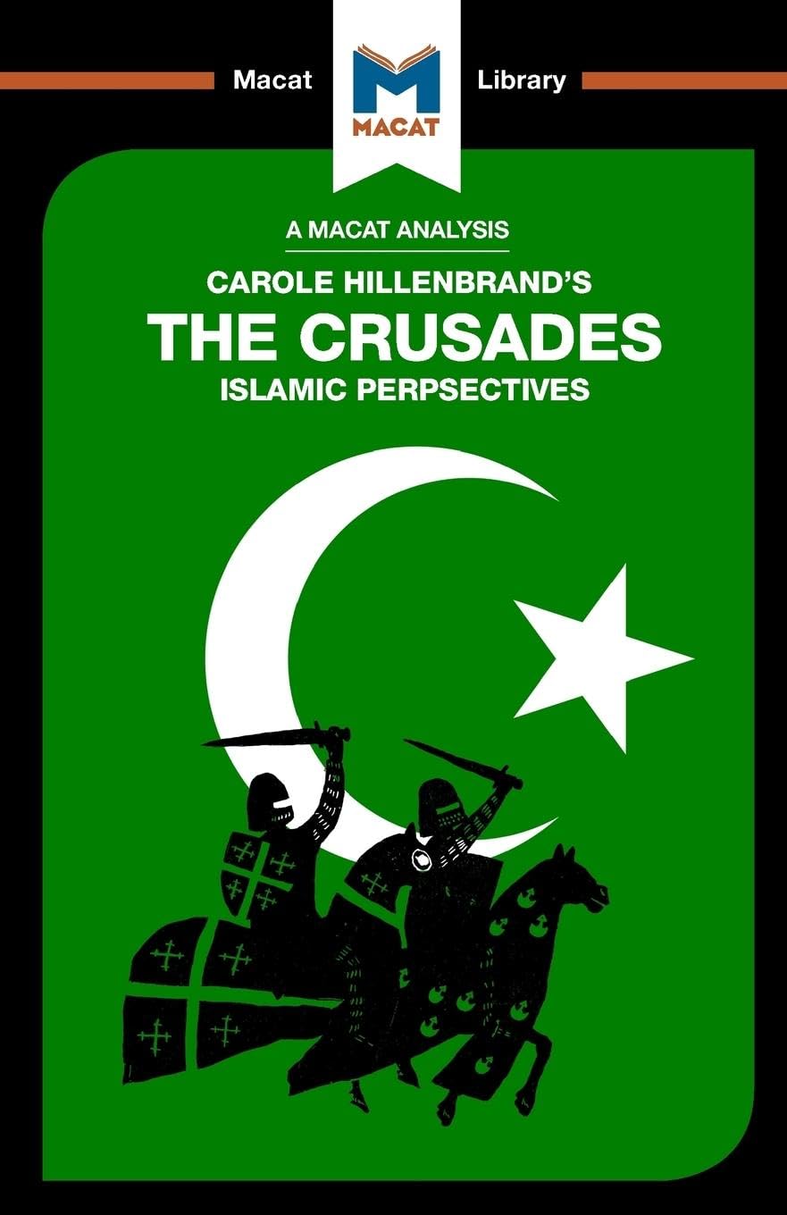 The Crusades: Islamic Perspectives (The Macat Library)