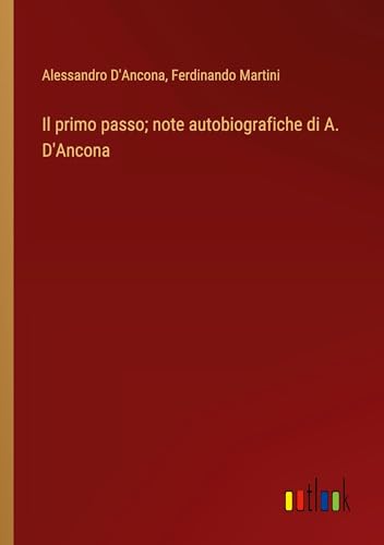 Il primo passo; note autobiografiche di A. D'Ancona