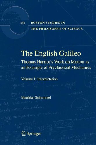 The English Galileo: Thomas Harriot's Work on Motion as an Example of Preclassical Mechanics (Boston Studies in the Philosophy and History of Science)