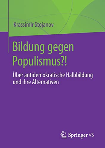 Bildung gegen Populismus?!: Über antidemokratische Halbbildung und ihre Alternativen