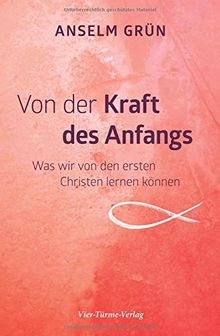 Von der Kraft des Anfangs. Was wir von den ersten Christen lernen können