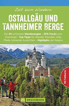 Wanderführer Ostallgäu: Zeit zum Wandern Ostallgäu und Tannheimer Berge mit 40  Wanderungen, inkl. Lechtal und Füssen, mit  Faltkarte, genauer Wegbeschreibungen und GPS-Daten zum Download