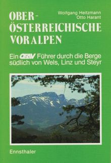 Oberösterreichische Voralpen: Ein Führer durch die Berge südlich von Wels, Linz und Steyr