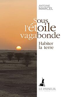 Sous l'étoile vagabonde : habiter la Terre