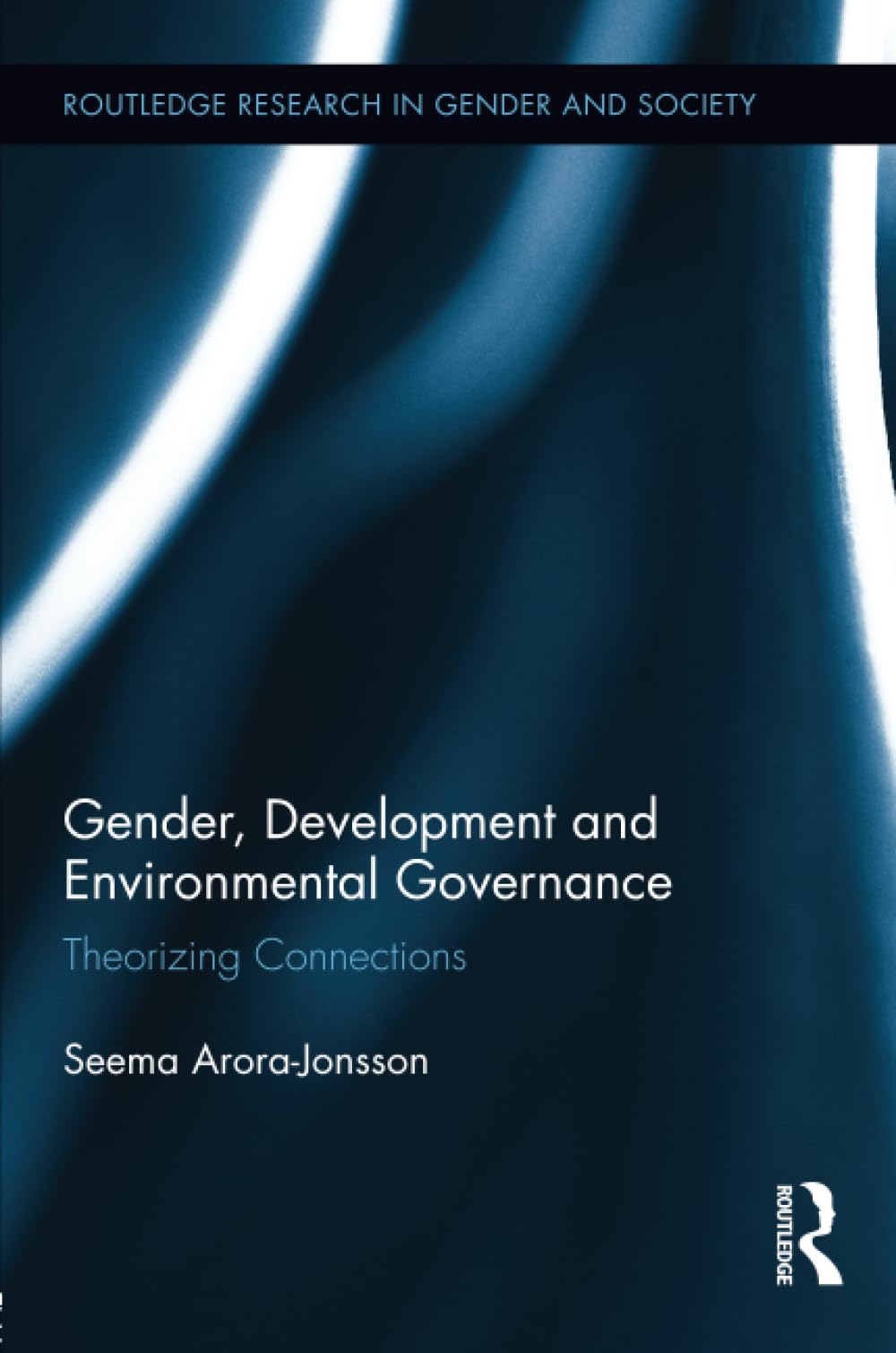 Gender, Development and Environmental Governance: Theorizing Connections (Routledge Research in Gender and Society)