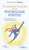 Les fabuleux pouvoirs de la psychologie positive : de la pensée positive à la psychologie positive