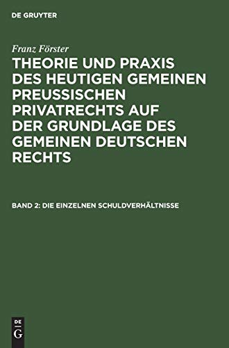 Die einzelnen Schuldverhältnisse (Franz Förster: Theorie und Praxis des heutigen gemeinen preußischen Privatrechts auf der Grundlage des gemeinen deutschen Rechts)