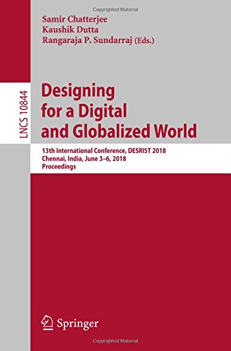 Designing for a Digital and Globalized World: 13th International Conference, DESRIST 2018, Chennai, India, June 3–6, 2018, Proceedings (Lecture Notes in Computer Science, Band 10844)