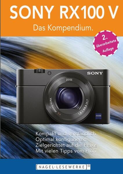 SONY RX100 V - Das Kompendium.: Die RX100 V besser verstehen - die kompakte Praxisanleitung zur Kamera!
