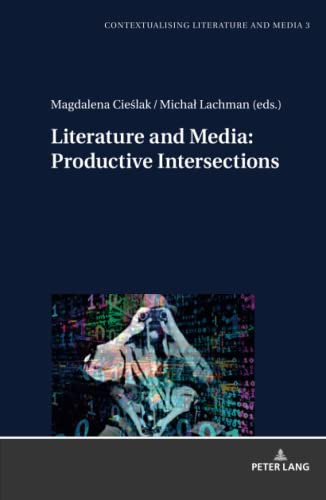 Literature and Media: Productive Intersections (Contextualising Literature and Media, Band 3)