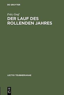 Der Lauf des rollenden Jahres: Zeit und Kalender in Rom (Lectio Teubnerianae)
