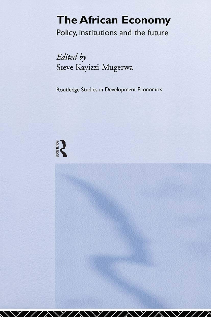 The African Economy: Policy, Institutions and the Future (Routledge Studies in Development Economics, 13, Band 13)