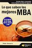 Lo que saben los mejores MBA : grandes ideas y propuestas de las mejores escuelas de negocios