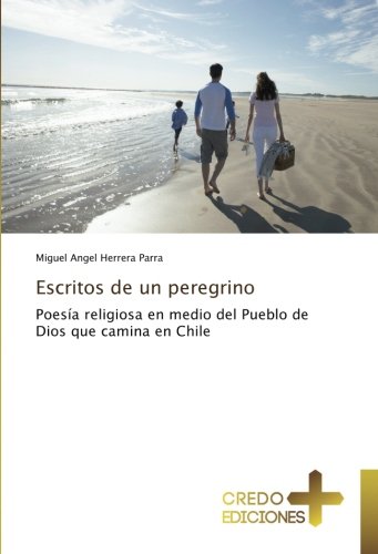 Escritos de un peregrino: Poesía religiosa en medio del Pueblo de Dios que camina en Chile