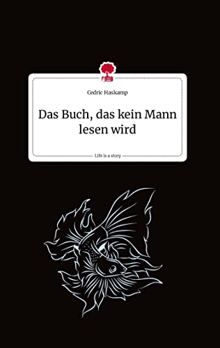 Das Buch, das kein Mann lesen wird. Life is a Story - story.one