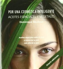 Por una cosmética inteligente, Aceites esenciales y vegetales: Aceites esenciales sobre la piel, a través de la piel, más allá de la piel