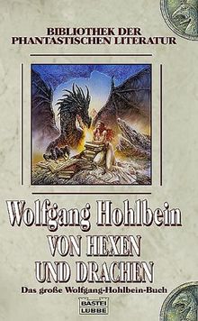 Von Hexen und Drachen. Das große Wolfgang-Hohlbein-Buch.
