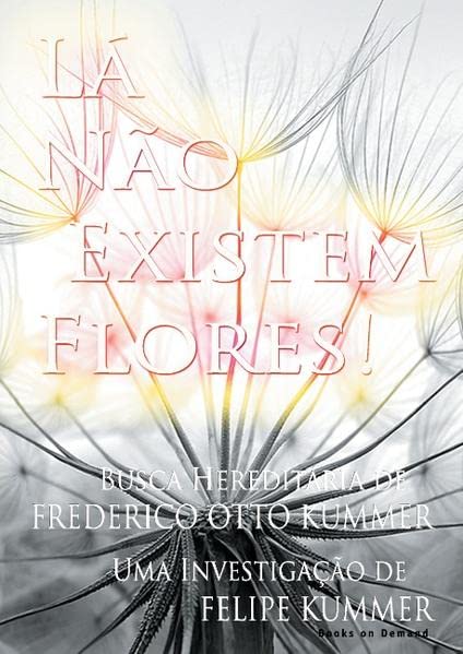 Lá não existem flores! Busca hereditária de Frederico Otto Kummer