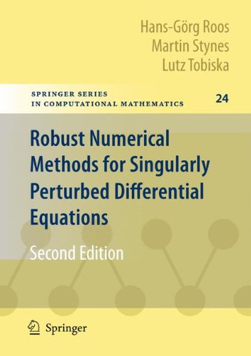 Robust Numerical Methods for Singularly Perturbed Differential Equations: Convection-Diffusion-Reaction and Flow Problems (Springer Series in Computational Mathematics)