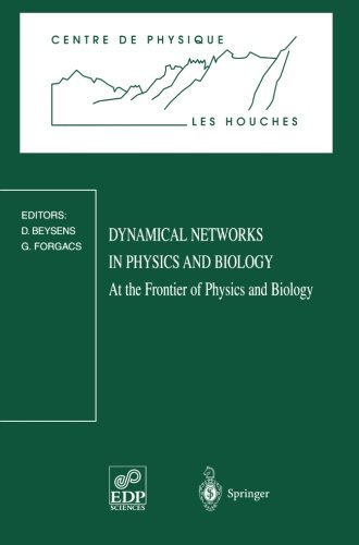 Dynamical Networks in Physics and Biology: At The Frontier Of Physics And Biology. Les Houches Workshop, March 17 - 21, 1997 (Centre De Physique Des Houches)