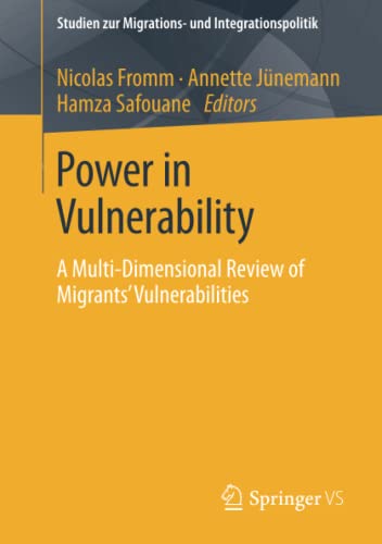 Power in Vulnerability: A Multi-Dimensional Review of Migrants’ Vulnerabilities (Studien zur Migrations- und Integrationspolitik)