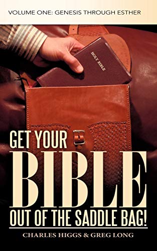 Get Your Bible Out Of The Saddle Bag!: Volume One: Genesis through Esther