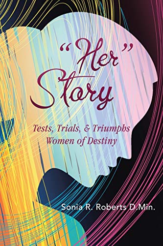“Her” Story: Tests, Trials, & Triumphs Women of Destiny