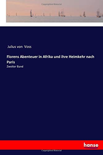 Florens Abenteuer in Afrika und ihre Heimkehr nach Paris: Zweiter Band