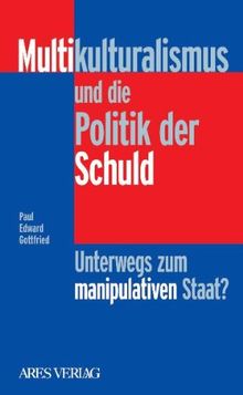 Multikulturalismus und die Politik der Schuld: Unterwegs zum manipulativen Staat?