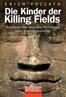 Die Kinder der Killing Fields: Kambodschas Weg vom Terrorland zum Touristenparadies