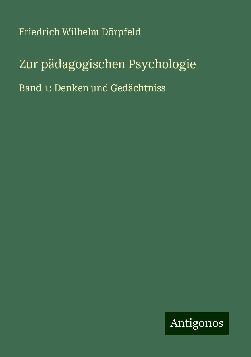 Zur pädagogischen Psychologie: Band 1: Denken und Gedächtniss