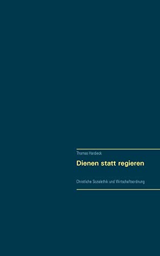 Dienen statt regieren: Christliche Sozialethik und Wirtschaftsordnung