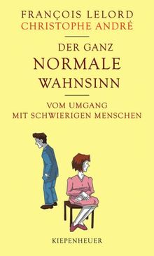 Der ganz normale Wahnsinn: Vom Umgang mit schwierigen Menschen