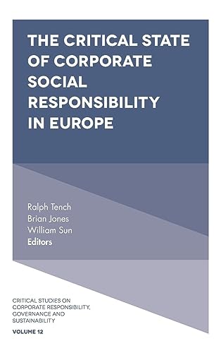 The Critical State of Corporate Social Responsibility in Europe (Critical Studies on Corporate Responsibility, Governance and Sustainability, 12, Band 12)