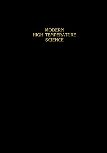 Modern High Temperature Science: A Collection Of Research Papers From Scientists, Post-Doctoral Associates, And Colleagues Of Professor Leo Brewer In Celebration Of His 65Th Birthday