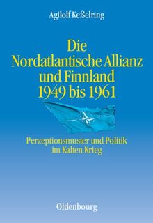 Die Nordatlantische Allianz und Finnland 1949-1961: Perzeptionsmuster und Politik im Kalten Krieg