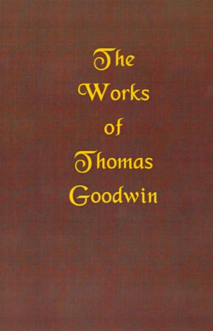 The Works Of Thomas Goodwin, Volume 01 Of 12