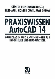 Praxiswissen AutoCAD 14: Grundlagen und Anwendungen für Ingenieure und Informatiker (German Edition)