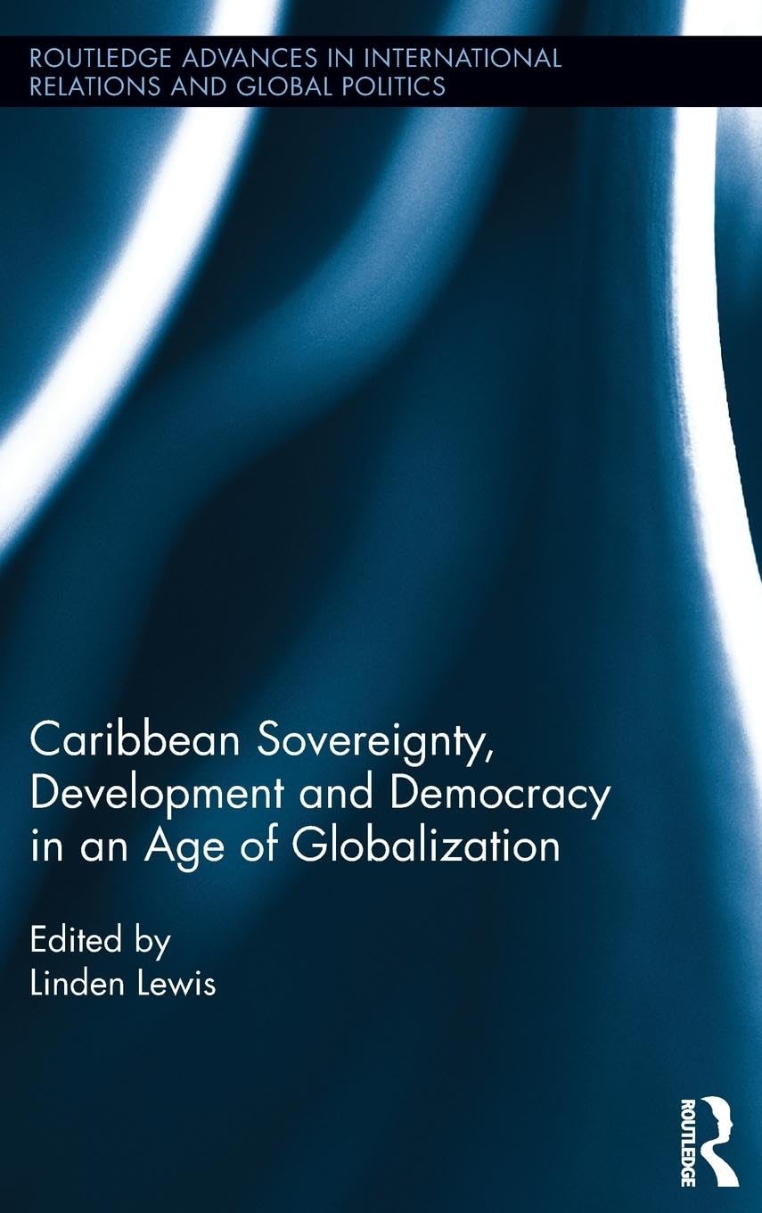 Caribbean Sovereignty, Development and Democracy in an Age of Globalization (Routledge Advances in International Relations and Global Politics, 100, Band 100)